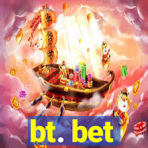 bt. bet